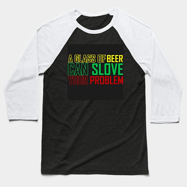 BEER SLOVE YOUR PROBLEM Baseball T-Shirt by gungsan